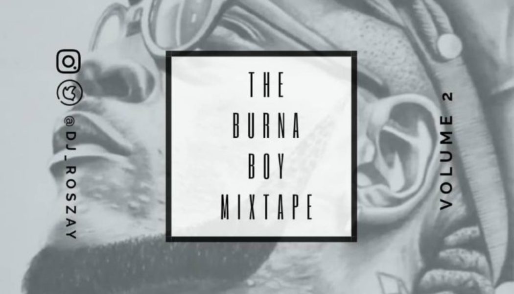 DJ Roszay – “Best Of Burna Boy Mixtape” (Vol 2)