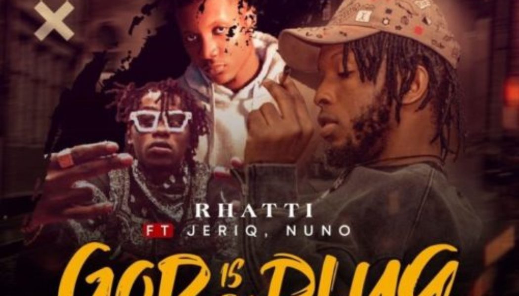 Rhatti ft Jeriq & Nuno Zigi – God Is Da Plug