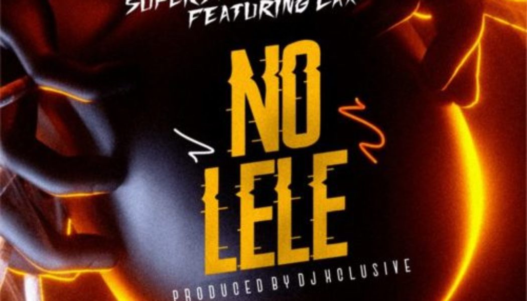 DJ Xclusive – No Lele ft L.A.X