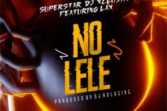 DJ Xclusive – No Lele ft L.A.X