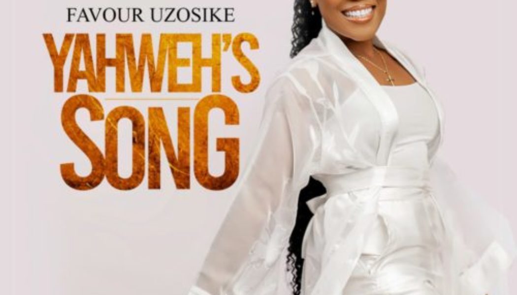 Favour Uzosike – Yahweh’s Song