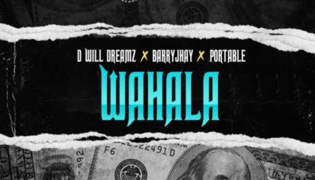 D Will Dreamz ft Barry Jhay & Portable – Wahala