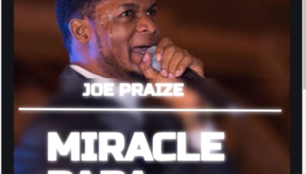 Joe Praize – Miracle Papa