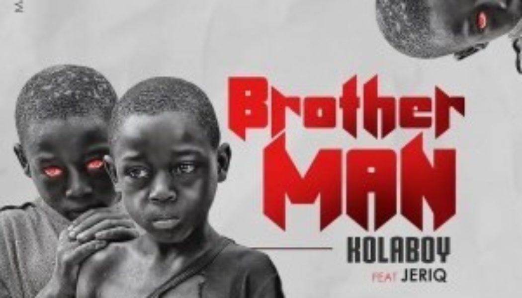 Kolaboy ft JeriQ – Brother Man