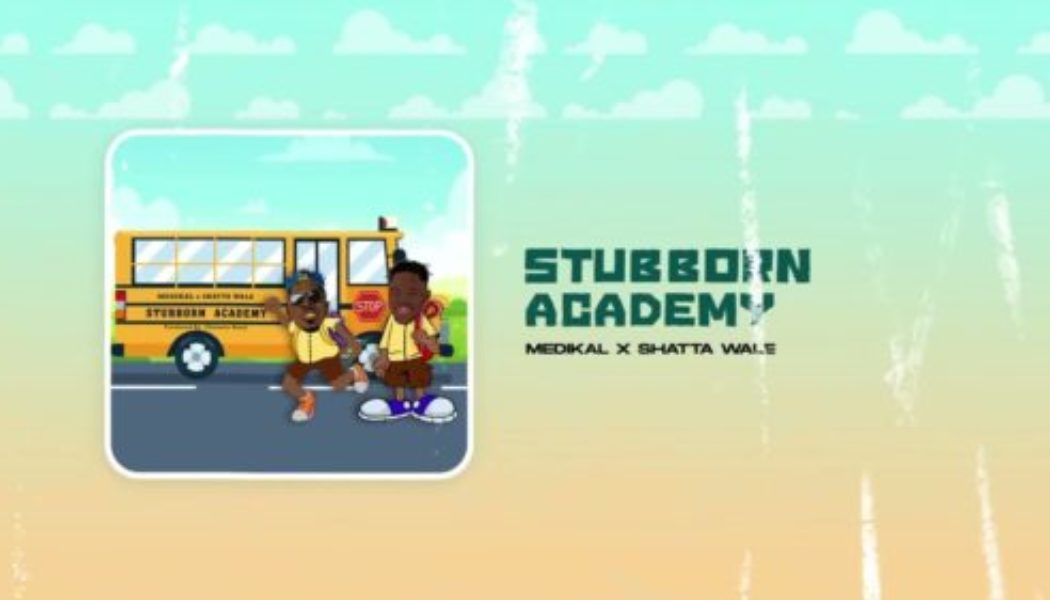 Medikal ft Shatta Wale – Stubborn Academy