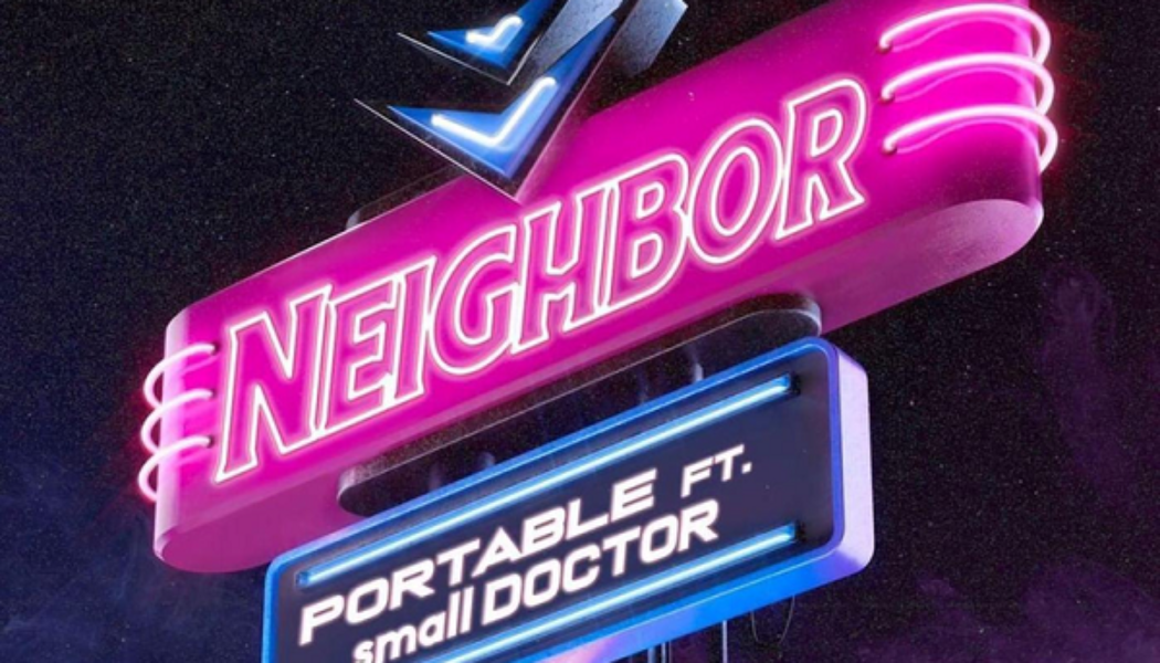 Portable – Neighbour ft. Small Doctor