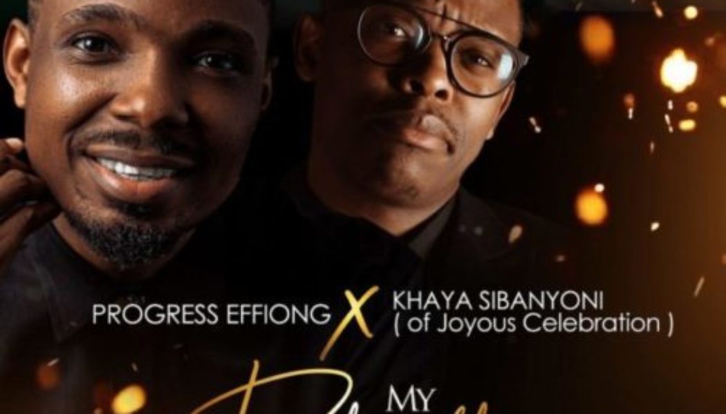 Progress Effiong ft. Khaya Sibanyoni – My Prayer (Akam Mmi)