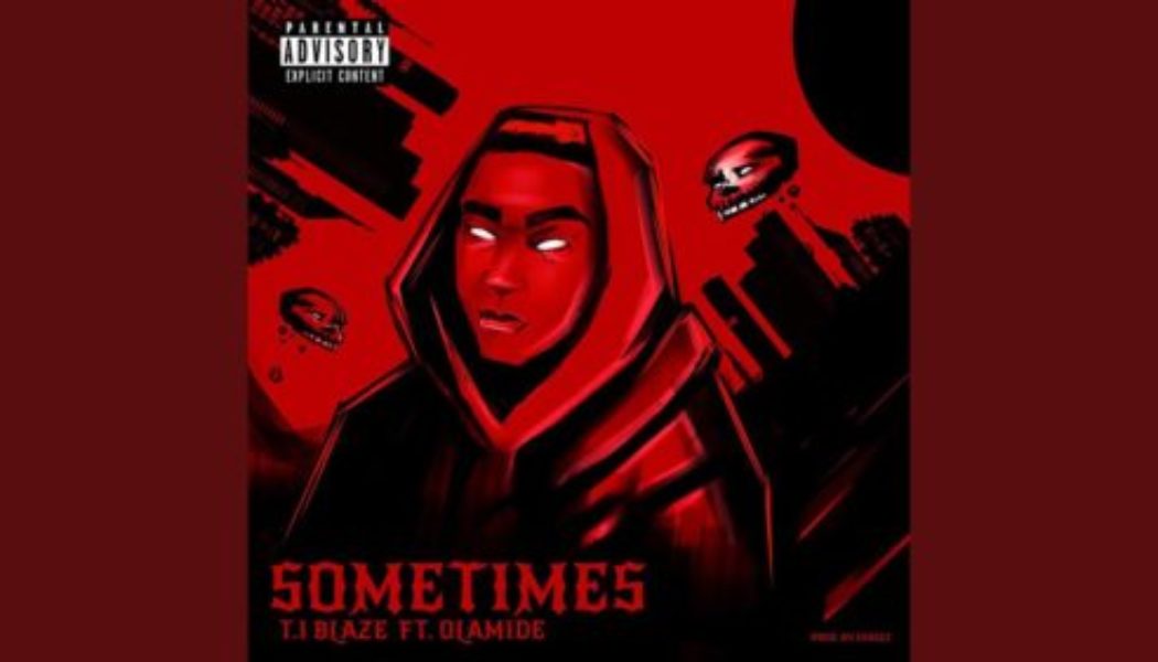 TI Blaze – Sometimes (Remix) ft Olamide