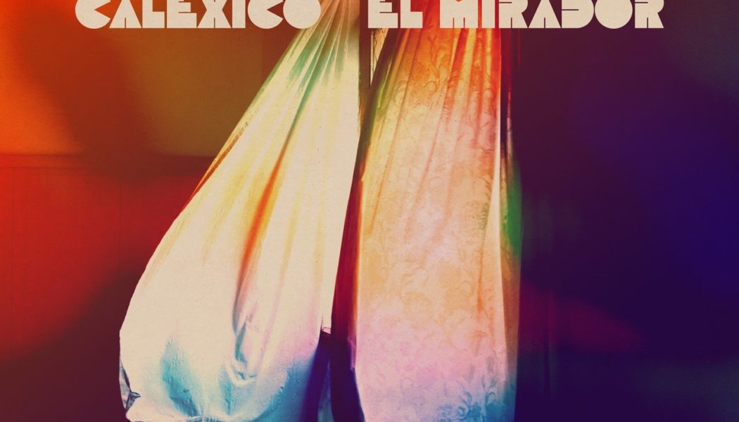 Calexico Announce New Album El Mirador, Share Video for New Song: Watch