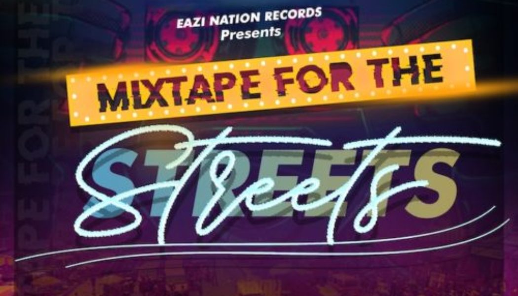 DJ Eazi007 – Mixtape For The Streets