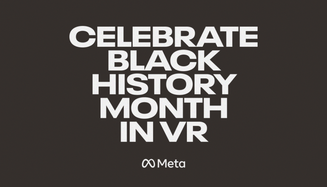 Get Immersed In Stellar Black History Month Programming With Meta Quest