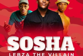 Lebza TheVillain ft Sino Msolo & Toss – Sosha