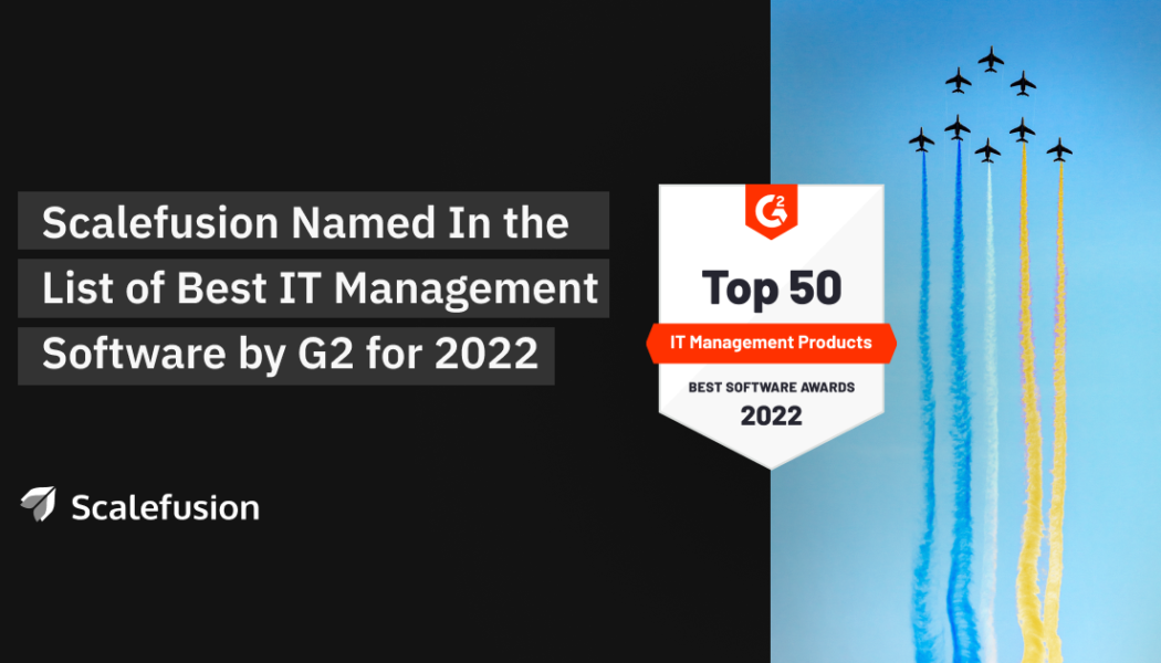 Scalefusion Ranks 29th in G2’s Top 50 IT Management Products for 2022