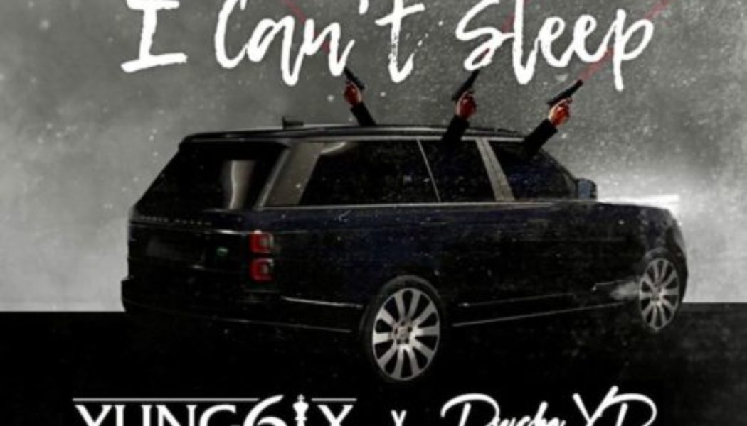 Yung6ix ft PsychoYP – I Can’t Sleep