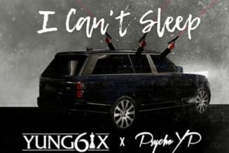 Yung6ix ft PsychoYP – I Can’t Sleep