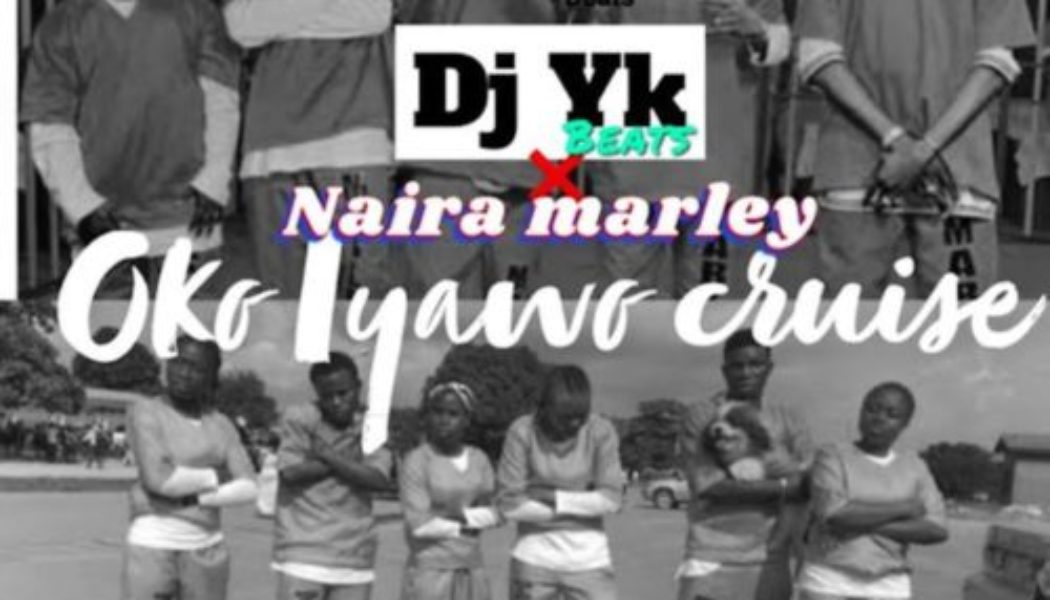 DJ YK Beat – Oko Iyawo Cruise ft Naira Marley