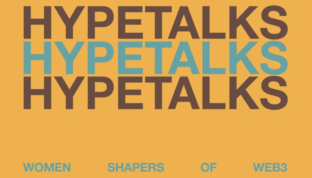 HYPETALKS Will Explore Women Shaping the Future of Web3