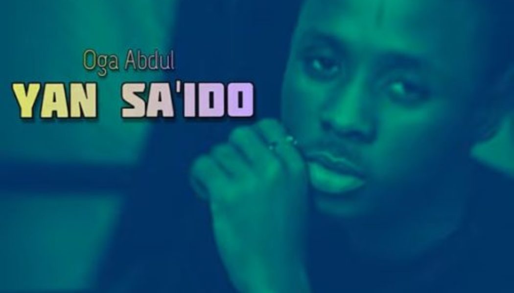 Oga Abdul – Yan Sa Ido Arewa