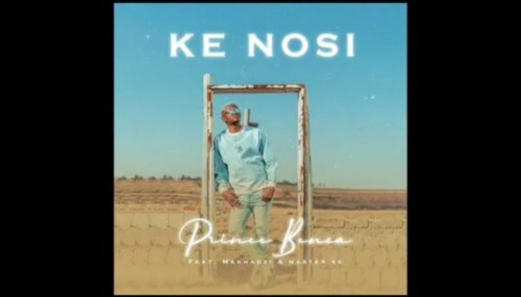 Prince Benz ft Master KG & Makhadzi – Ke Nosi