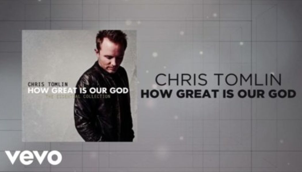 Chris Tomlin – How Great Is Our God