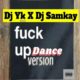 DJ YK Beats ft DJ Samkay – Fuck Up Dance Version