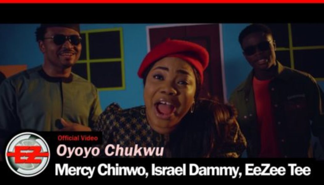 Mercy Chinwo – Oyoyo Chukwu ft EeZee Tee, Israel Dammy, EeZee Conceptz