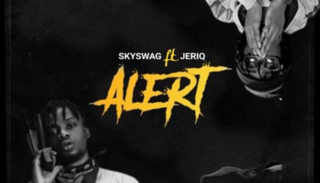 Skyswag ft JeriQ – Alert