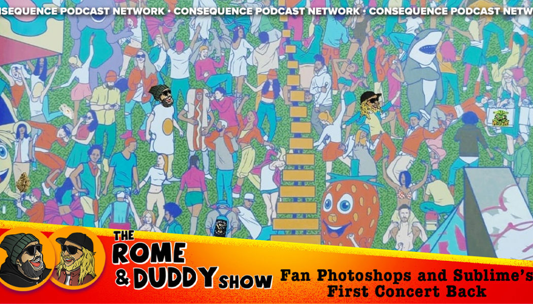 The Rome and Duddy Show Shares Fan Photoshops and Gets Into Sublime’s First Show Back