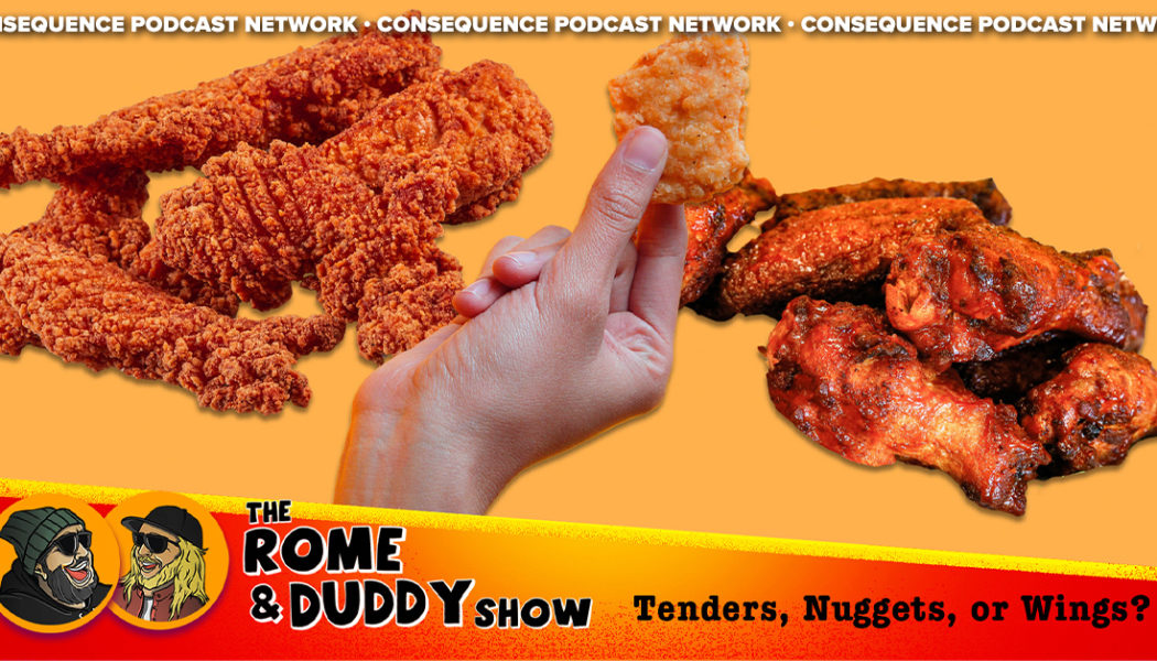 The Rome and Duddy Show: Tenders, Nuggets, or Wings?