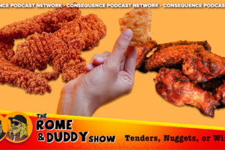 The Rome and Duddy Show: Tenders, Nuggets, or Wings?