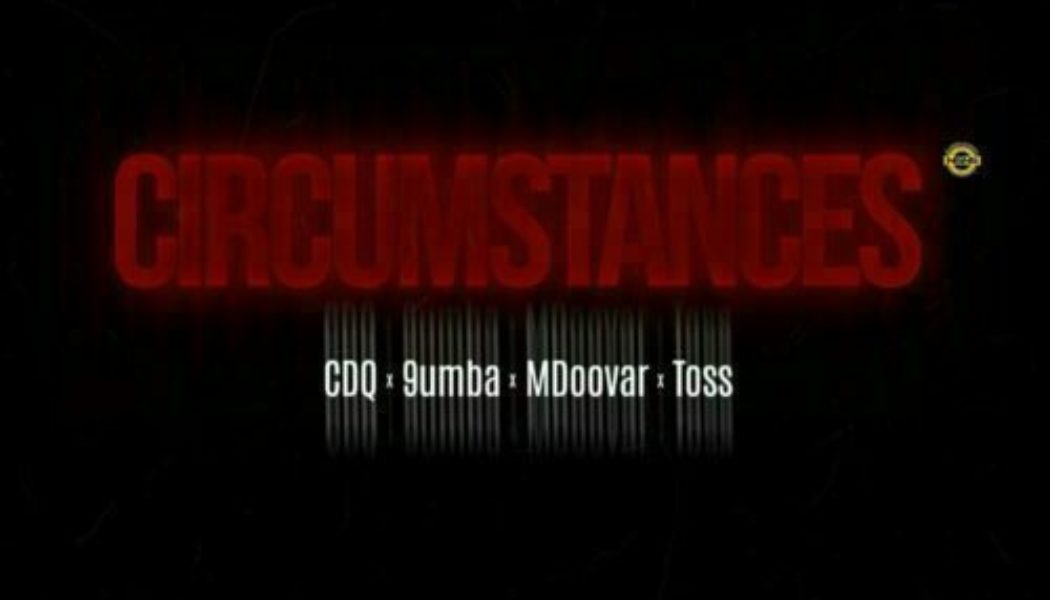 CDQ ft 9umba, MDoovar & TOSS – Circumstances