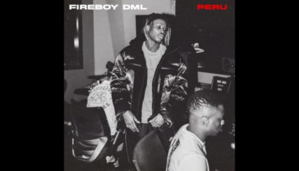 Listen to Fireboy DML – Peru