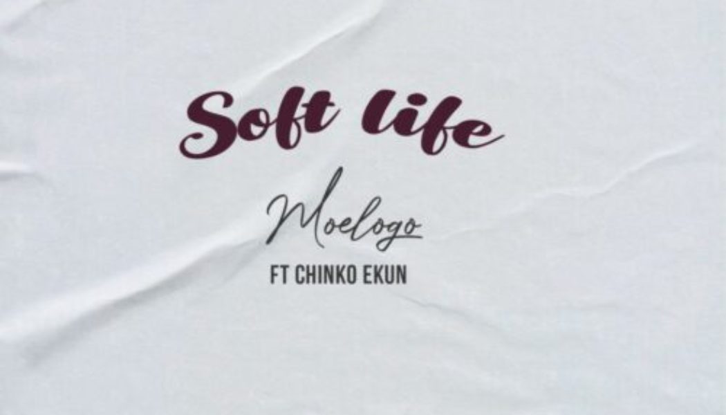 Moelogo ft Chinko Ekun – Soft Life