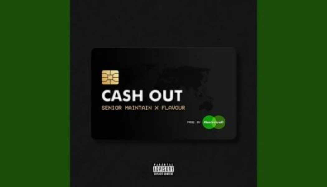 Senior Maintain ft Flavour – Cash Out