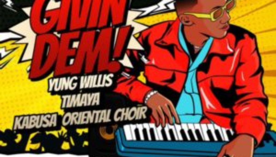 Yung Willis – Givin Dem ft. Timaya, Kabusa Oriental Choir