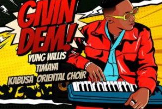 Yung Willis – Givin Dem ft. Timaya, Kabusa Oriental Choir