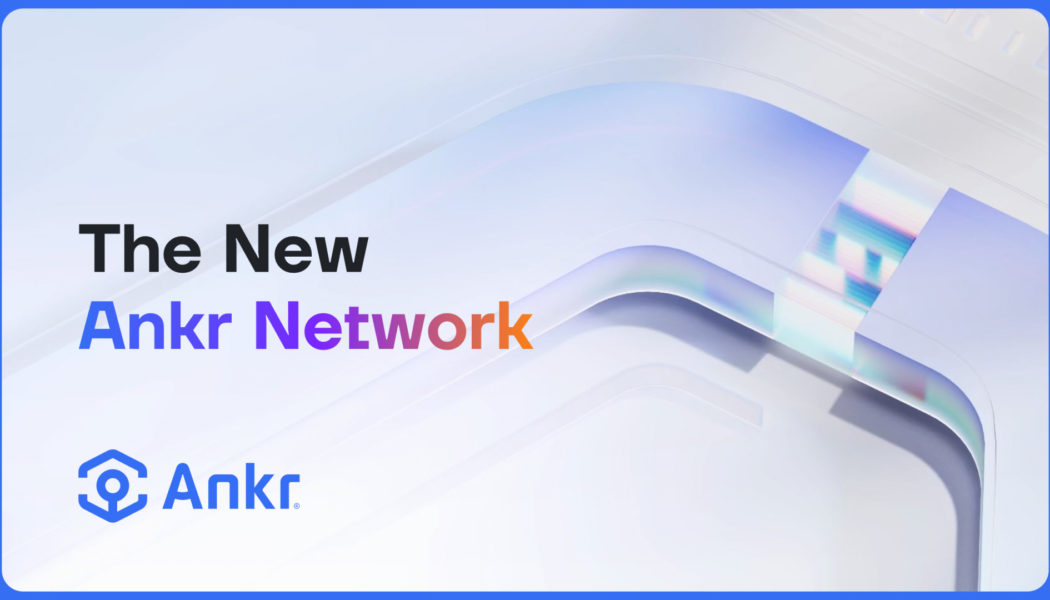 Ankr Unveils Its Biggest Upgrade, Ankr Network 2.0, to Truly Decentralize Web3’s Foundational Layer