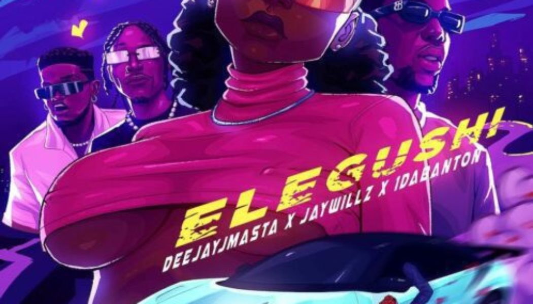 Deejay J Masta ft Jaywillz & 1Da Banton – Elegushi