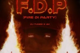 DJ Tunez – F.D.P (Fire Di Party) ft. AV