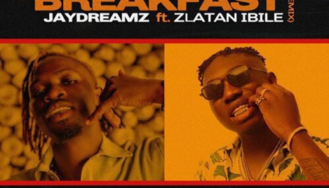 Jaydreamz ft Zlatan – Breakfast (Remix)