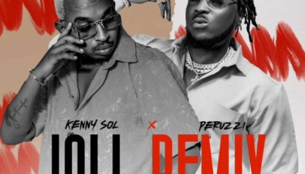 Kenny Sol ft Peruzzi – Joli (Remix)