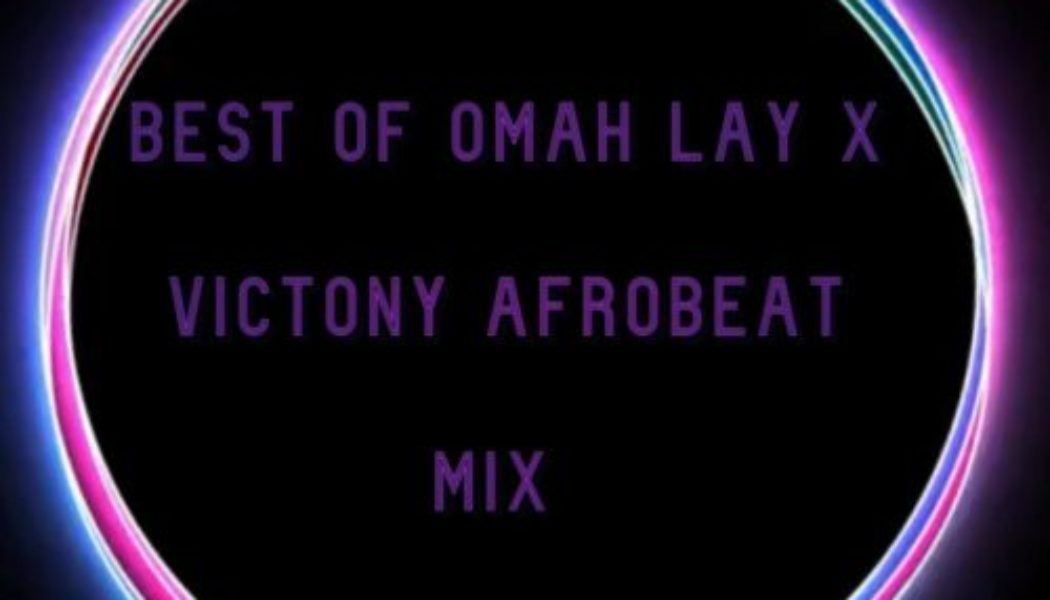 Kul Dj Xbox – Best Of Omah Lay & Victony Afrobeat Mix