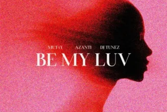 Mut4y – Be My Luv ft. Azanti & DJ Tunez