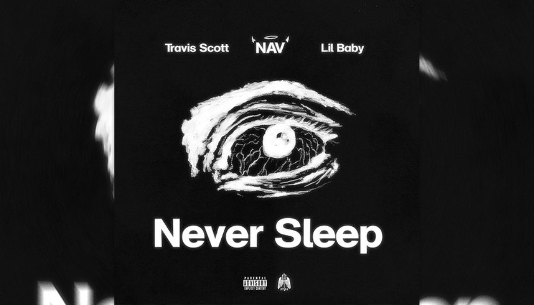 NAV Tags Travis Scott and Lil Baby for “Never Sleep”