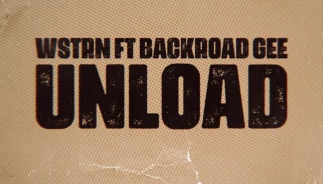 WSTRN ft BackRoad Gee – Unload