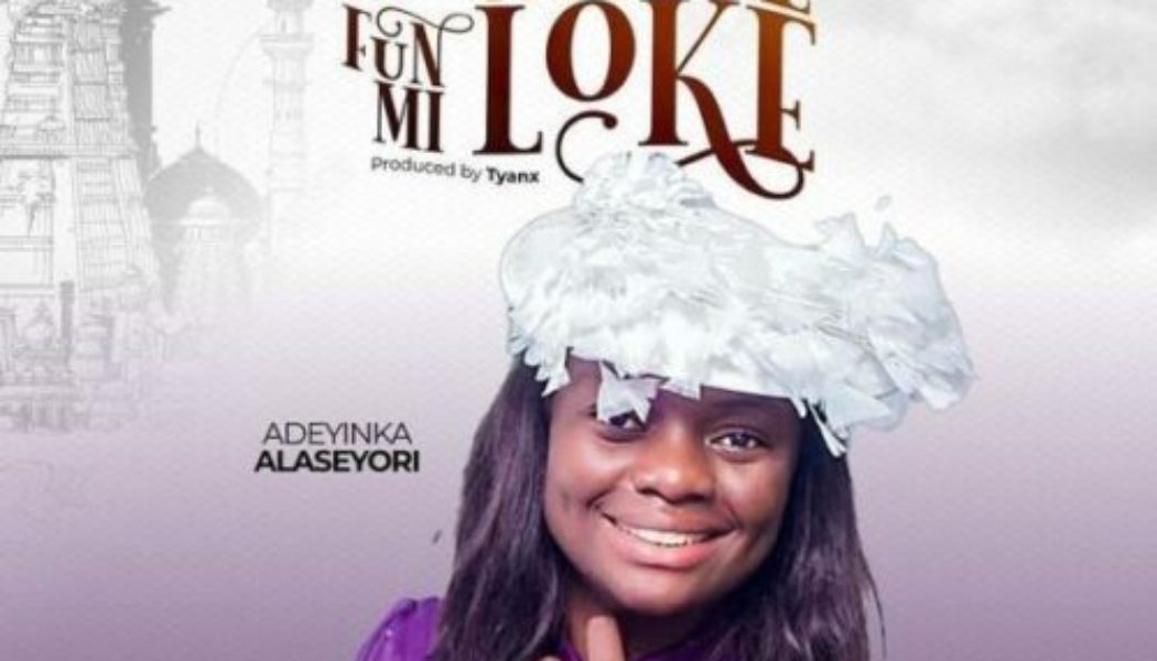 Adeyinka Alaseyori – O Wa Ye Funmi Loke