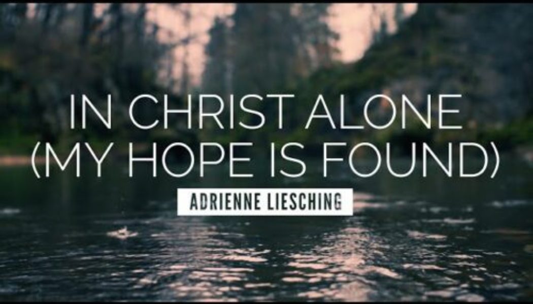 Adrienne Liesching ft Geoff Moore – In Christ Alone