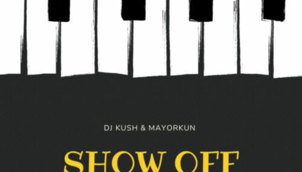 DJ Kush & Mayorkun – Show Off (Riddim)