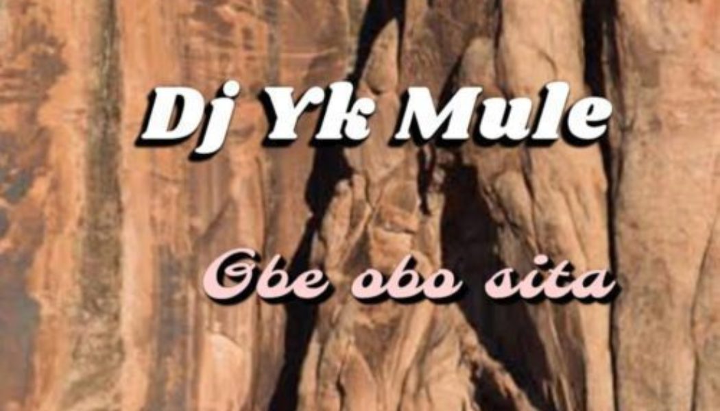 DJ YK Mule – Gbe Obo Sita