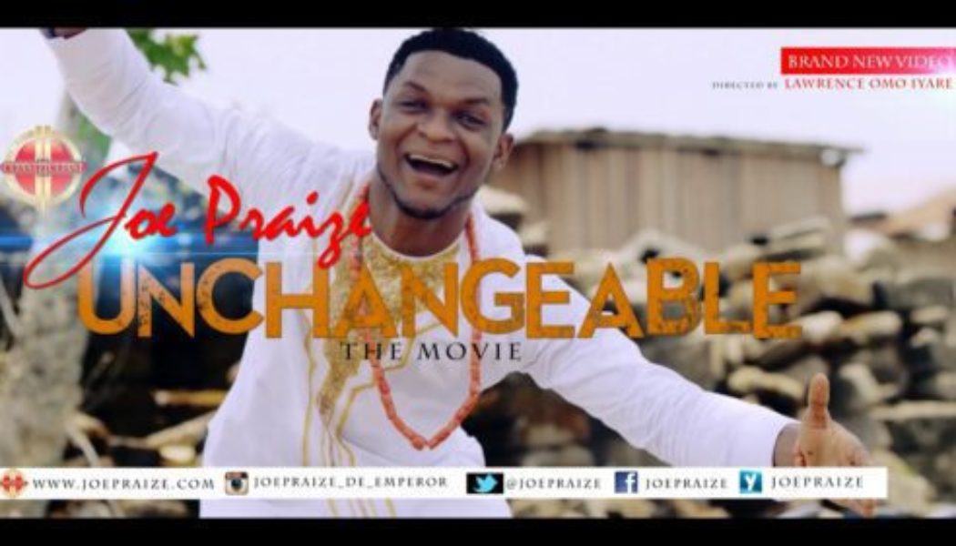 Joe Praize – Unchangeable God